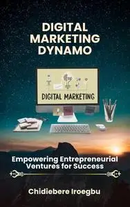 DIGITAL MARKETING DYNAMO: Empowering Entrepreneurial Ventures for Success