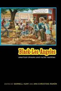 Black Los Angeles: American Dreams and Racial Realities