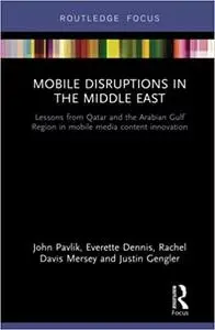 Mobile Disruptions in the Middle East: Lessons from Qatar and the Arabian Gulf region in mobile media content innovation