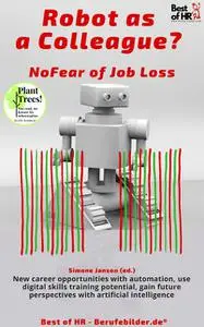 «Robot as a Colleague? No Fear of Job Loss» by Simone Janson