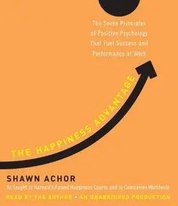 The Happiness Advantage: The Seven Principles of Positive Psychology That Fuel Success and Performance at Work [repost]
