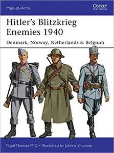 Hitler’s Blitzkrieg Enemies 1940: Denmark, Norway, Netherlands & Belgium (Men-at-Arms) [Repost]