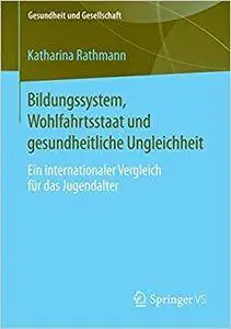 Bildungssystem, Wohlfahrtsstaat und gesundheitliche Ungleichheit: Ein internationaler Vergleich für das Jugendalter