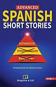 Advanced Spanish Short Stories: 20 Spanish Stories for Advanced Learners