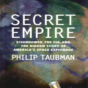 Secret Empire: Eisenhower, CIA, and the Hidden Story of America's Space Espionage