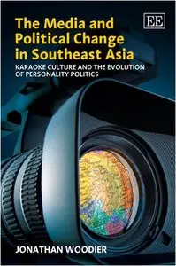 The Media and Political Change in Southeast Asia y Jonathan Woodier