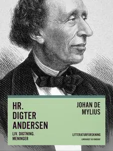 «Hr. Digter Andersen. Liv. Digtning. Meninger» by Johan de Mylius