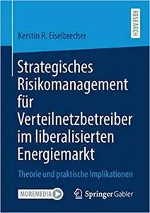 Strategisches Risikomanagement für Verteilnetzbetreiber im liberalisierten Energiemarkt: Theorie und praktische Implikationen