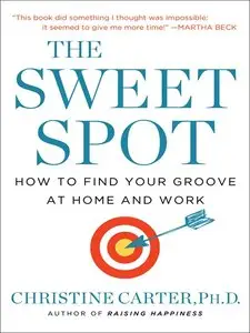 The Sweet Spot: How to Find Your Groove at Home and Work [Unabridged]