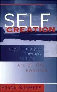 Self Creation: Psychoanalytic Therapy and the Art of the Possible