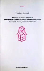 Gianluca Giannini - Etica e religione in Abraham Joshua Heschel. Lineamenti di una filosofia dell'ebraismo (2001)