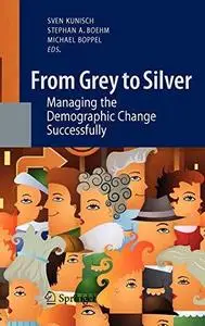 From Grey to Silver: Managing the Demographic Change Successfully