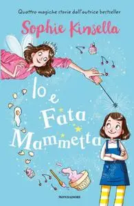 Sophie Kinsella - Io e Fata Mammetta