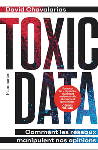 Toxic Data : Comment les réseaux manipulent nos opinions - David Chavalarias