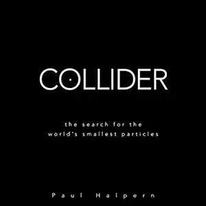 Collider: The Search for the World's Smallest Particles [Audiobook]