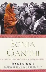 Sonia Gandhi: An Extraordinary Life, an Indian Destiny