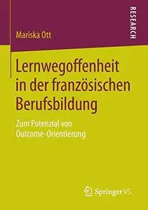 Lernwegoffenheit in der französischen Berufsbildung: Zum Potenzial von Outcome-Orientierung