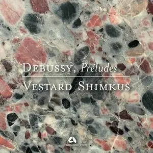 Vestard Shimkus - Debussy: Preludes, Livres 1 & 2 (2023)