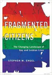 Fragmented Citizens: The Changing Landscape of Gay and Lesbian Lives