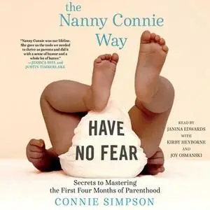 «The Nanny Connie Way: Secrets to Mastering the First Four Months of Parenthood» by Connie Simpson