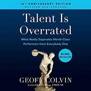 Talent Is Overrated: What Really Separates World-Class Performers from Everybody Else, 10th Anniversary Edition [Audiobook]