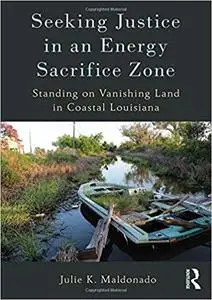 Seeking Justice in an Energy Sacrifice Zone: Standing on Vanishing Land in Coastal Louisiana