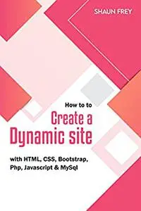 How To To Create A Dynamic Site With HTML, CSS, Bootstrap, Php, Javascript & MySql