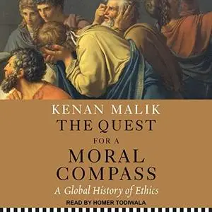 The Quest for a Moral Compass: A Global History of Ethics [Audiobook]