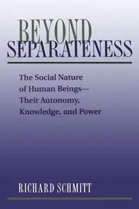 Beyond Separateness: The Social Nature Of Human Beings--their Autonomy, Knowledge, And Power