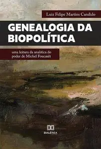 «Genealogia da Biopolítica» by Luiz Felipe Martins Candido