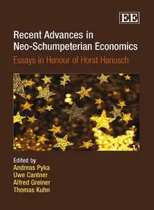 Recent Advances in Neo-Schumpeterian Economics: Essays in Honour of Horst Hanusch (Repost)
