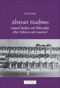 Abstract Machines: Samuel Beckett and Philosophy After Deleuze and Guattari.