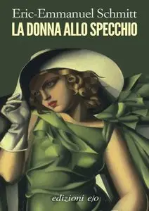 Eric Emmanuel Schmitt - La donna allo specchio