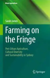 Farming on the Fringe: Peri-Urban Agriculture, Cultural Diversity and Sustainability in Sydney