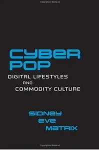 Cyberpop: Digital Lifestyles and Commodity Culture