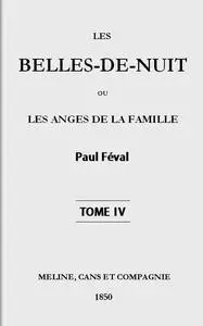 «Les belles-de-nuit; ou, les anges de la famille. tome 4» by Paul Féval