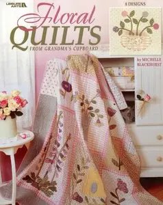 Floral Quilts from Grandma's Cupboard