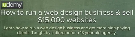 Udemy - How to run a web design business and sell $15,000 websites