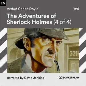 «The Adventures of Sherlock Holmes (4 of 4)» by Arthur Conan Doyle