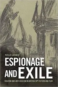 Espionage and Exile: Fascism and Anti-Fascism in British Spy Fiction and Film