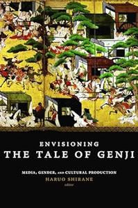 Envisioning The Tale of Genji: Media, Gender, and Cultural Production
