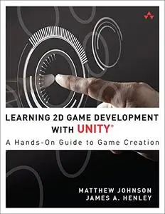 Learning 2D Game Development with Unity: A Hands-On Guide to Game Creation