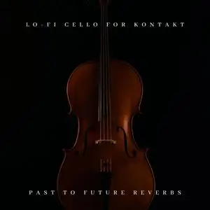 PastToFutureReverbs Lo-Fi Cello For Kontakt! KONTAKT