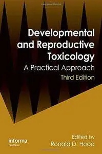 Developmental and Reproductive Toxicology: A Practical Approach (3rd Edition) (Repost)