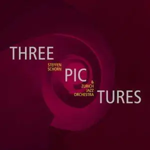 Steffen Schorn & Zurich Jazz Orchestra - Three Pictures (2018)