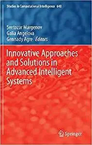 Innovative Approaches and Solutions in Advanced Intelligent Systems (Studies in Computational Intelligence) [Repost]