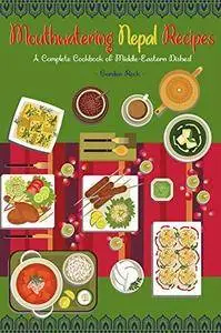 Mouthwatering Nepal Recipes: A Complete Cookbook of Middle-Eastern Dishes!