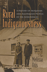 Rural Indigenousness: A History of Iroquoian and Algonquian Peoples of the Adirondacks