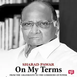 «On My Terms: From the Grassroots to the Corridors of Power» by Sharad Pawar