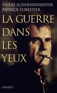 Pierre Schoendoerffer, Patrick Forestier, "La guerre dans les yeux"